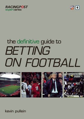 The Definitive Guide to Betting on Football by Kevin Pullein